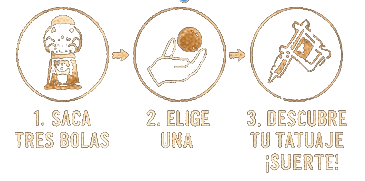 Cómo funciona en tres pasos: 1. Saca tres bolas · 2. Elige una · 3. Descubre tu tatuaje ¡suerte!